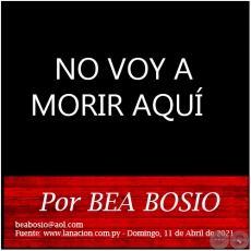 NO VOY A MORIR AQU - Por BEA BOSIO - Domingo, 11 de Abril de 2021